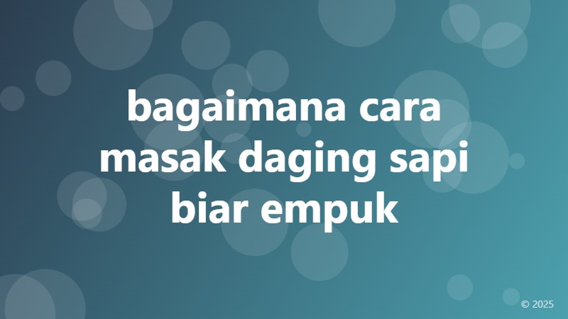 bagaimana cara masak daging sapi biar empuk