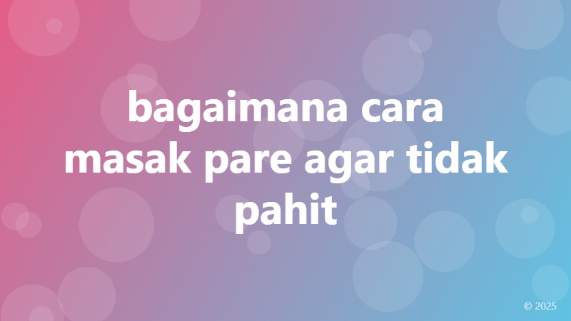 bagaimana cara masak pare agar tidak pahit