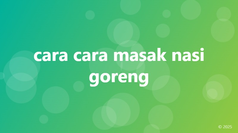 cara cara masak nasi goreng
