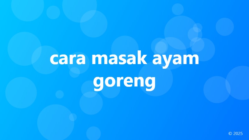 cara masak ayam goreng