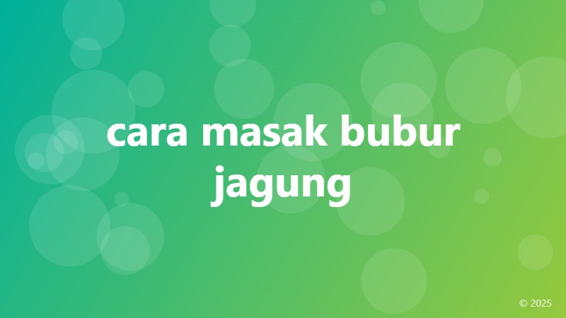 cara masak bubur jagung