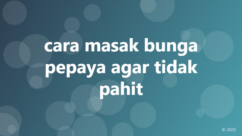cara masak bunga pepaya agar tidak pahit
