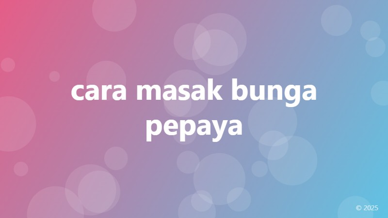 cara masak bunga pepaya